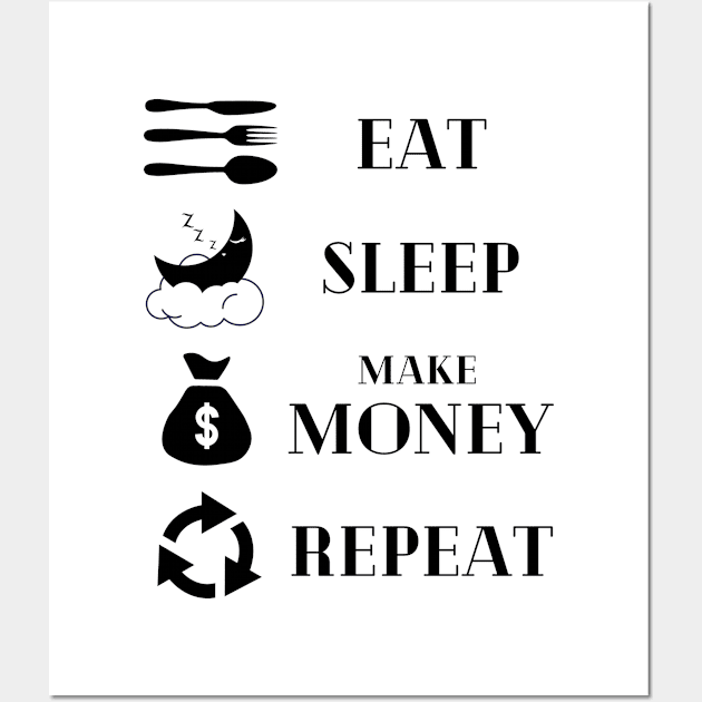 Eat Sleep Make money Repeat Wall Art by Yenz4289